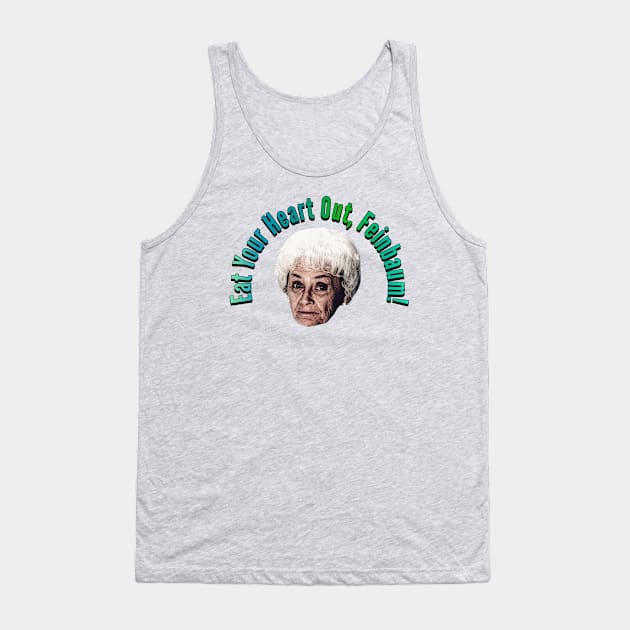 Eat Your Heart Out Feinbaum Tank Top by Golden Girls Quotes